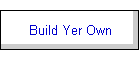 Build Yer Own